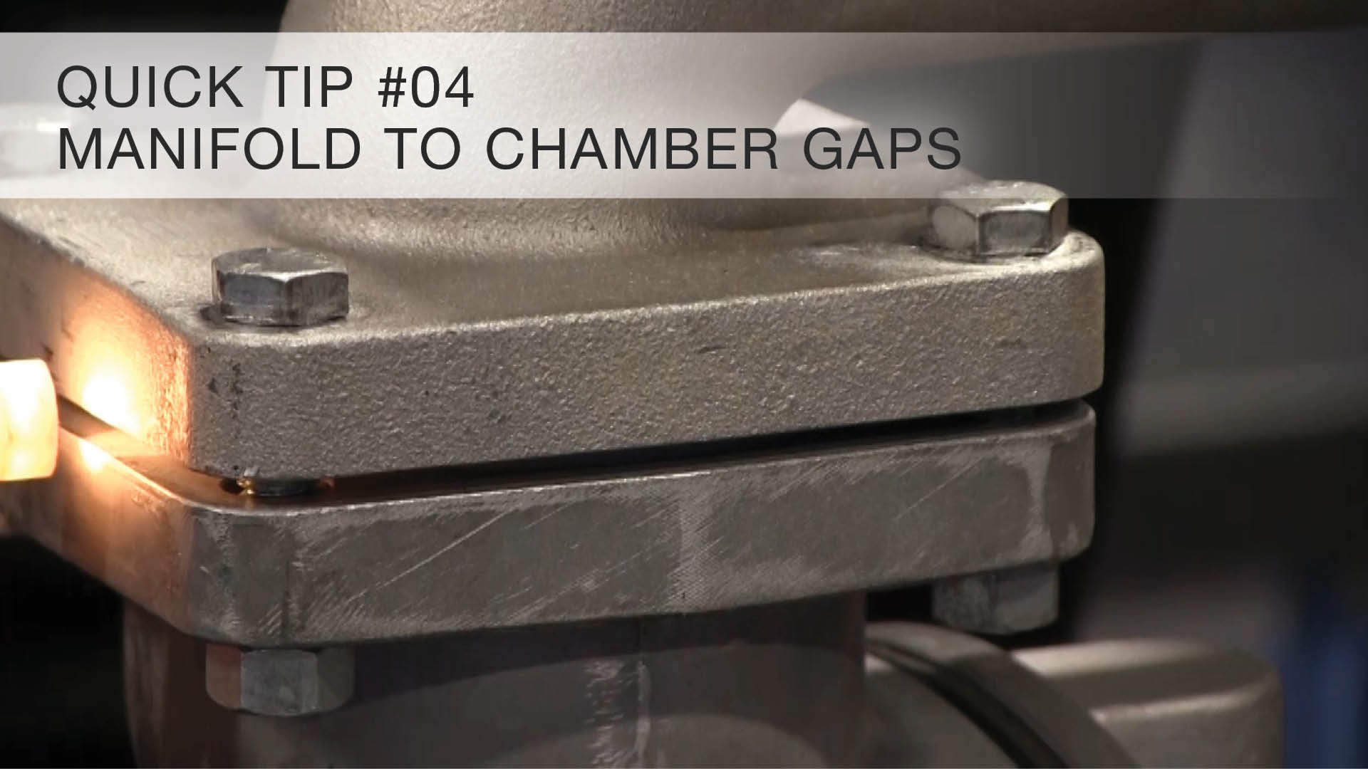 Quick Tip #04 - Manifold to Chamber Gaps